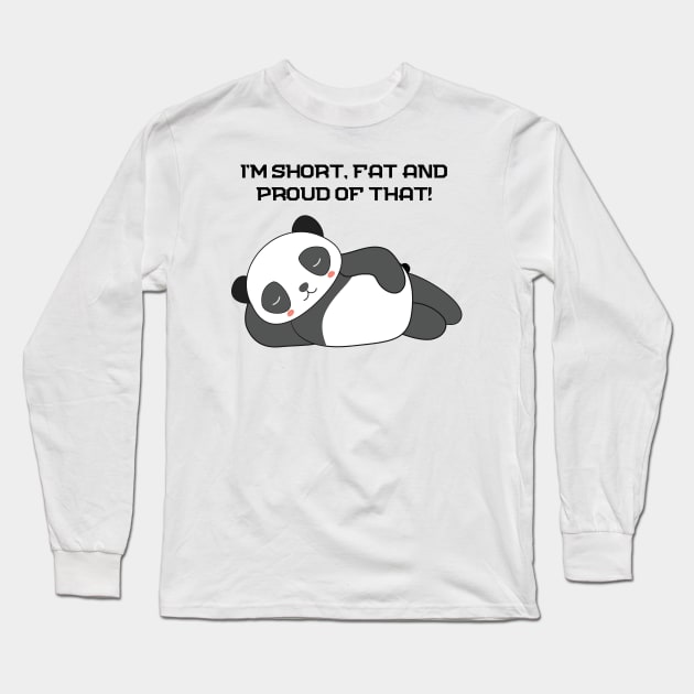 I am i'm short and fat and proud of that panda Long Sleeve T-Shirt by ActivLife